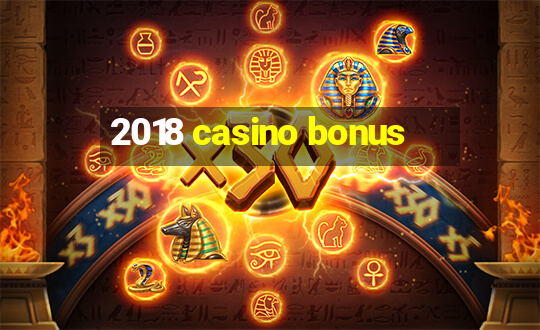 2018 casino bonus