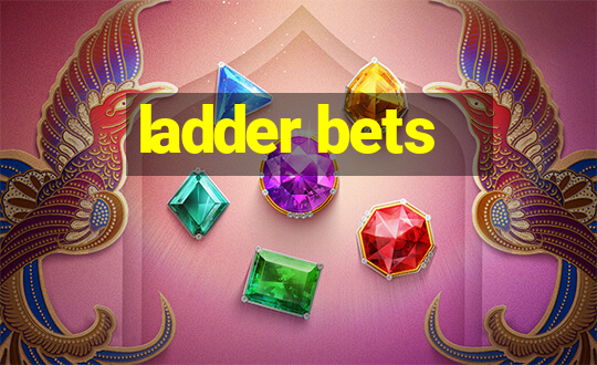 ladder bets