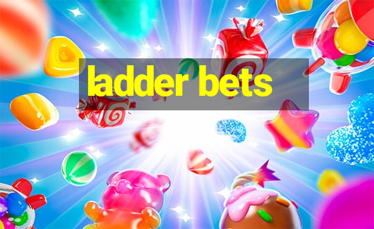 ladder bets