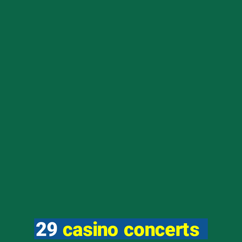 29 casino concerts