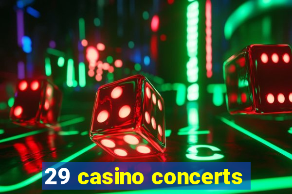 29 casino concerts