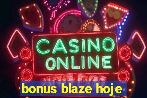 bonus blaze hoje