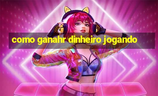 como ganahr dinheiro jogando