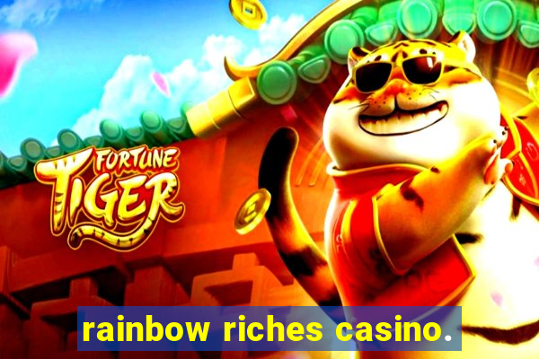 rainbow riches casino.