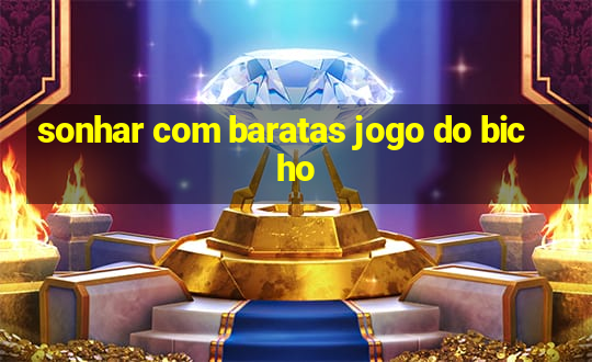 sonhar com baratas jogo do bicho