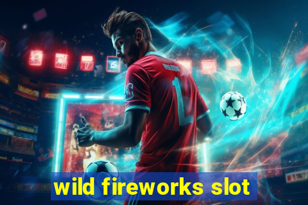 wild fireworks slot