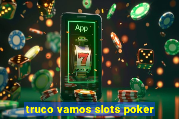 truco vamos slots poker