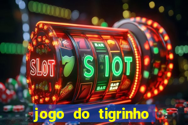 jogo do tigrinho oficial 茅 confi谩vel