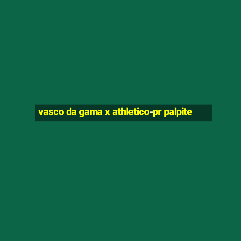 vasco da gama x athletico-pr palpite