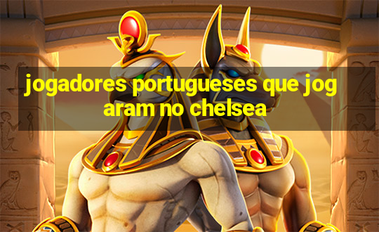 jogadores portugueses que jogaram no chelsea