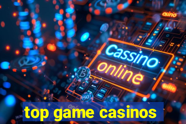 top game casinos