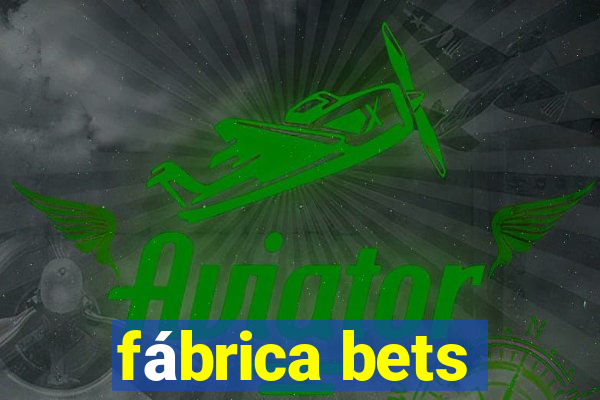 fábrica bets