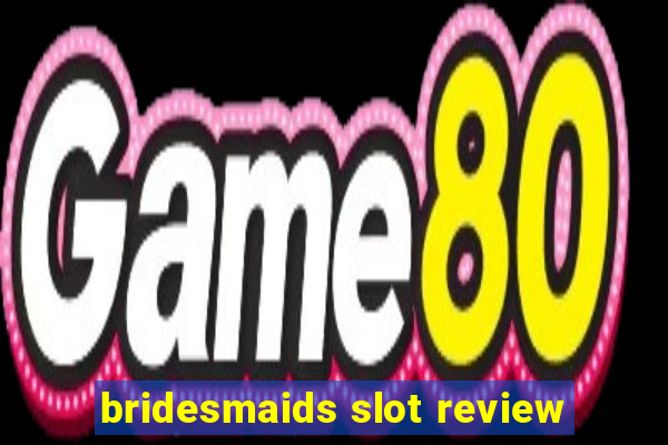 bridesmaids slot review