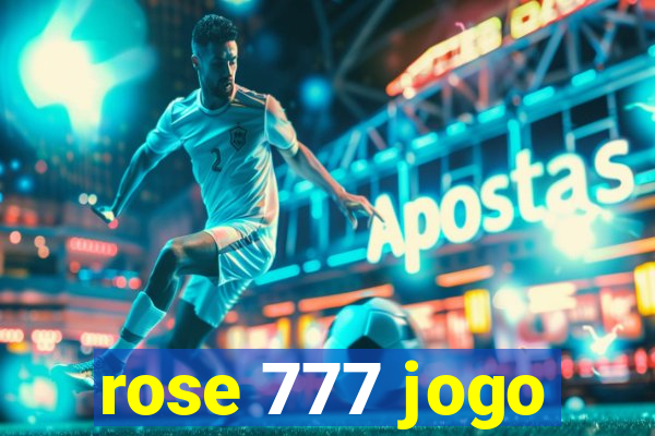 rose 777 jogo