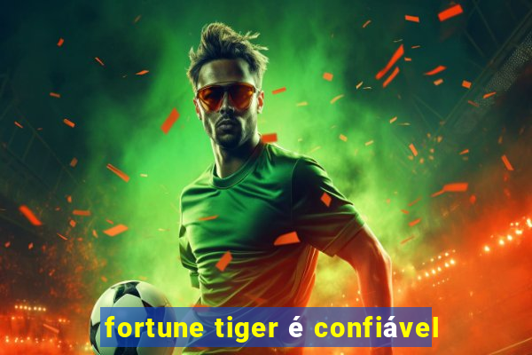 fortune tiger é confiável