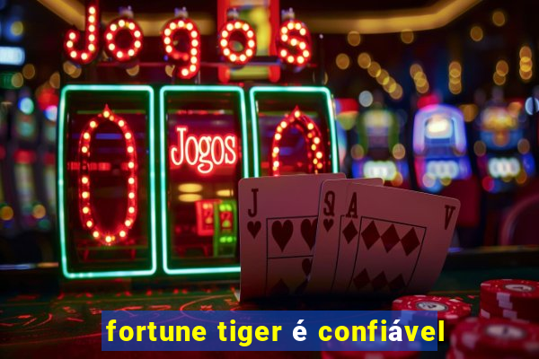 fortune tiger é confiável