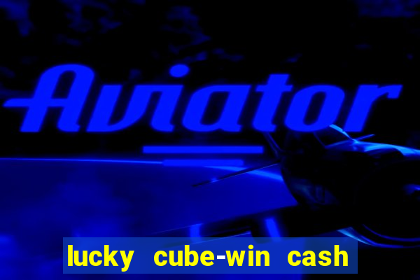 lucky cube-win cash (akses awal)