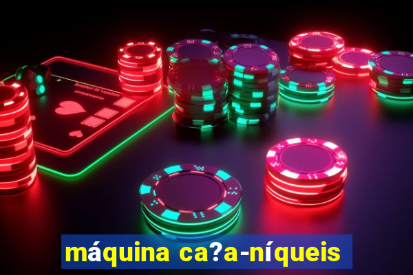 máquina ca?a-níqueis