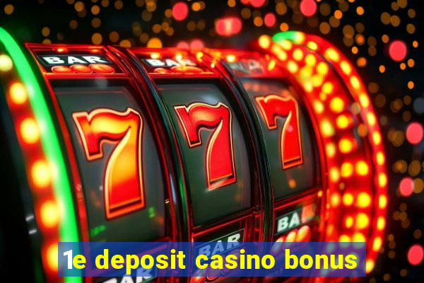 1e deposit casino bonus