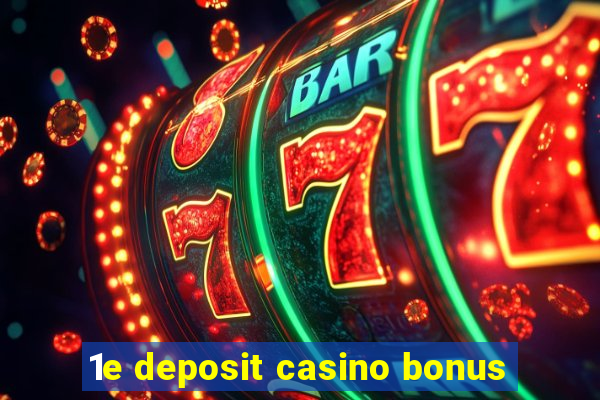 1e deposit casino bonus