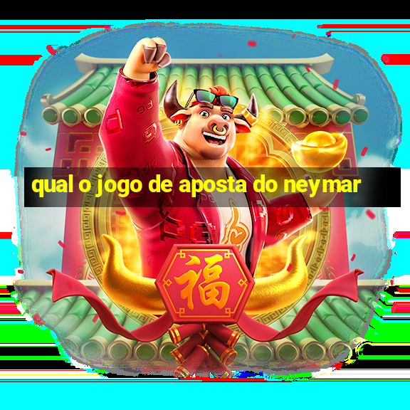 qual o jogo de aposta do neymar