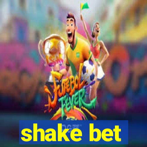 shake bet