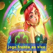 jogo franca ao vivo