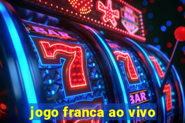 jogo franca ao vivo