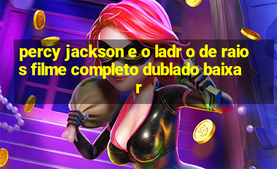 percy jackson e o ladr o de raios filme completo dublado baixar