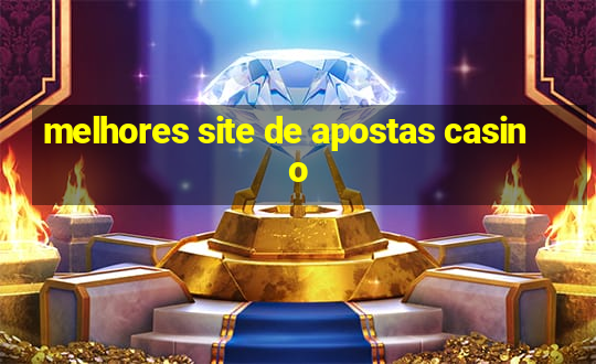 melhores site de apostas casino