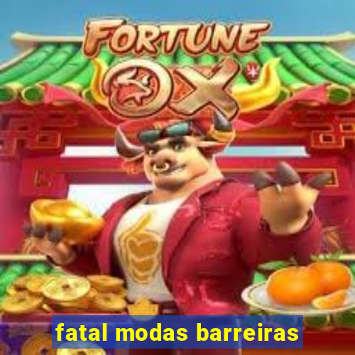 fatal modas barreiras