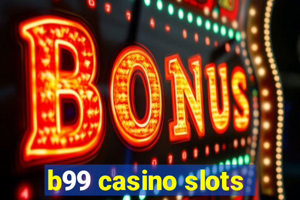 b99 casino slots