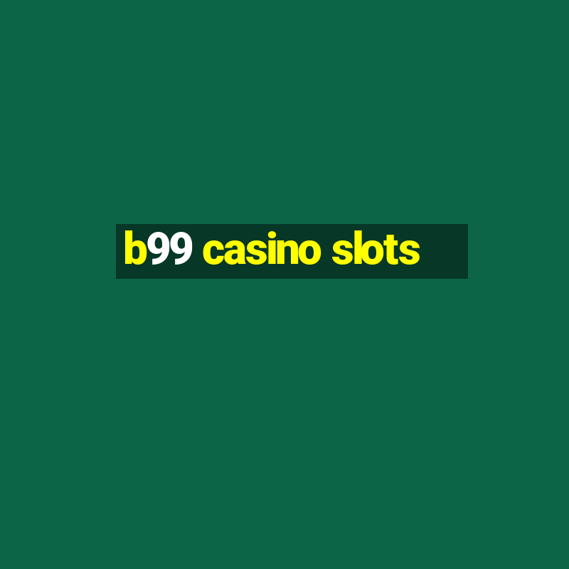 b99 casino slots