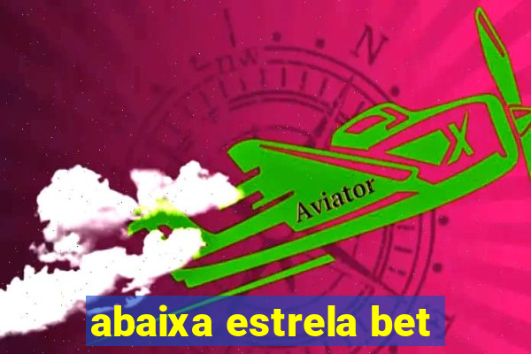 abaixa estrela bet