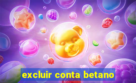 excluir conta betano