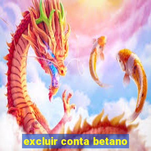 excluir conta betano