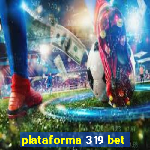 plataforma 319 bet