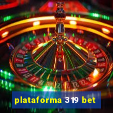 plataforma 319 bet