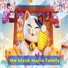 the black mafia family