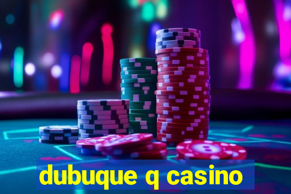 dubuque q casino