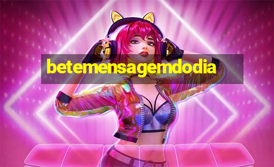 betemensagemdodia