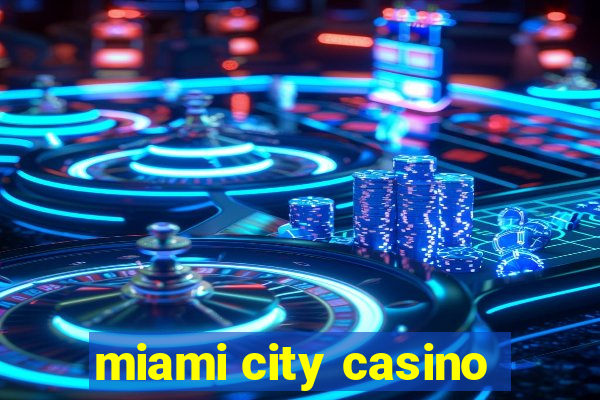 miami city casino