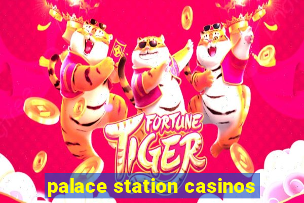 palace station casinos