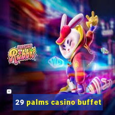 29 palms casino buffet