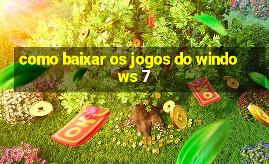 como baixar os jogos do windows 7