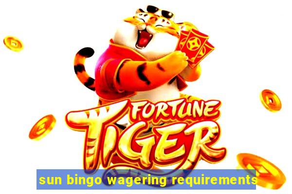 sun bingo wagering requirements