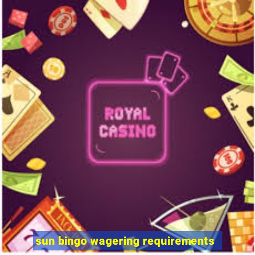 sun bingo wagering requirements