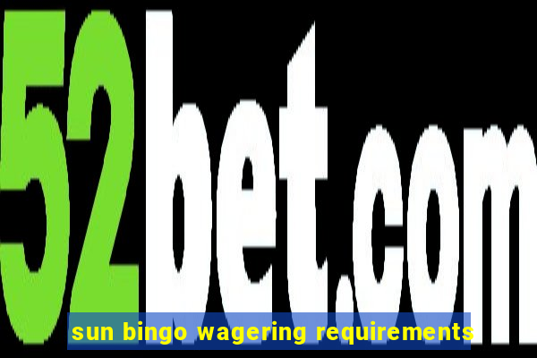 sun bingo wagering requirements