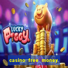 casino free money no deposit