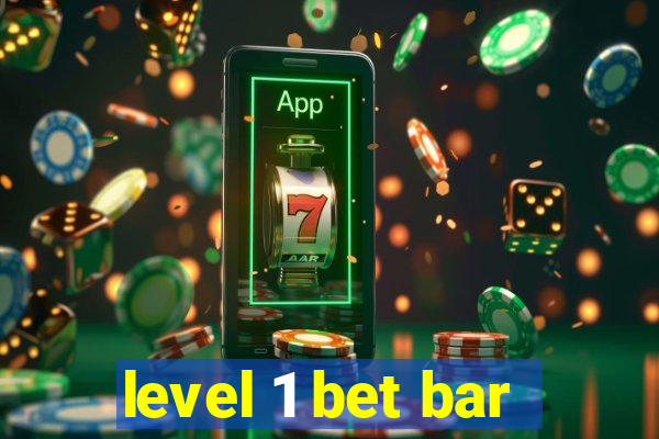 level 1 bet bar